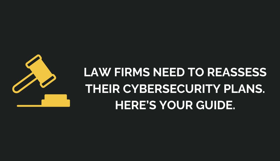 Law Firms Need to Reassess Their Cybersecurity Plans. Here’s Your Guide.