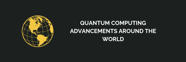 Quantum Computing Advancements Around the World