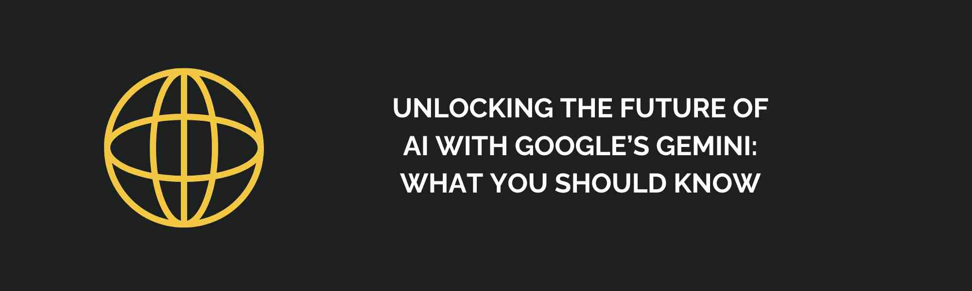 Unlocking the Future of AI with Google’s Gemini: What You Should Know