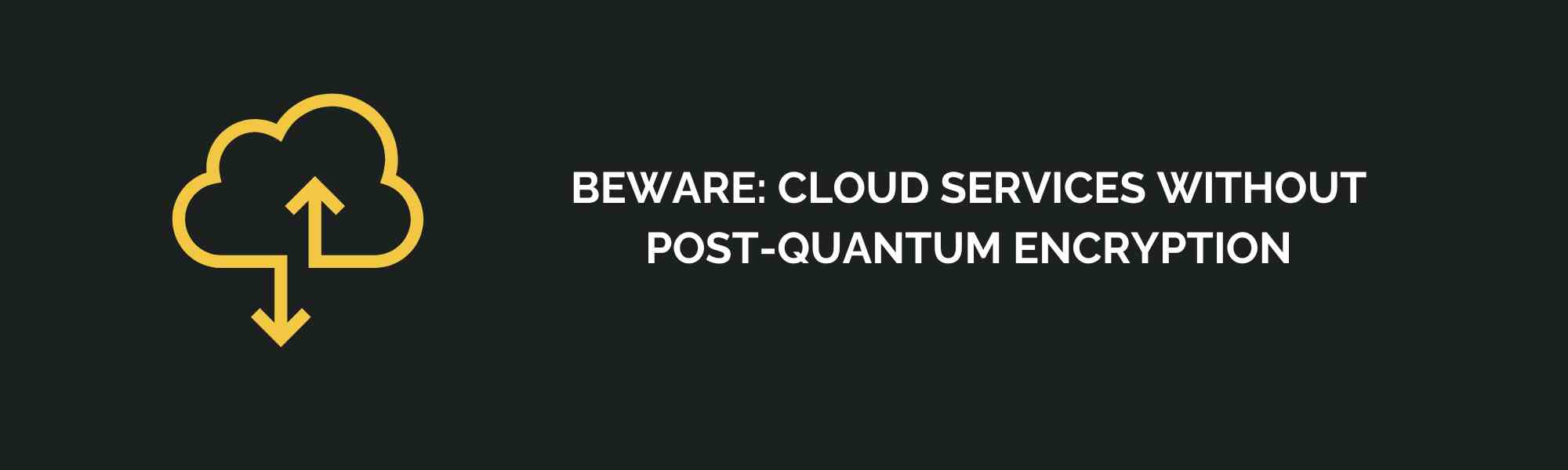 Beware: Cloud Services Without Post-Quantum Encryption