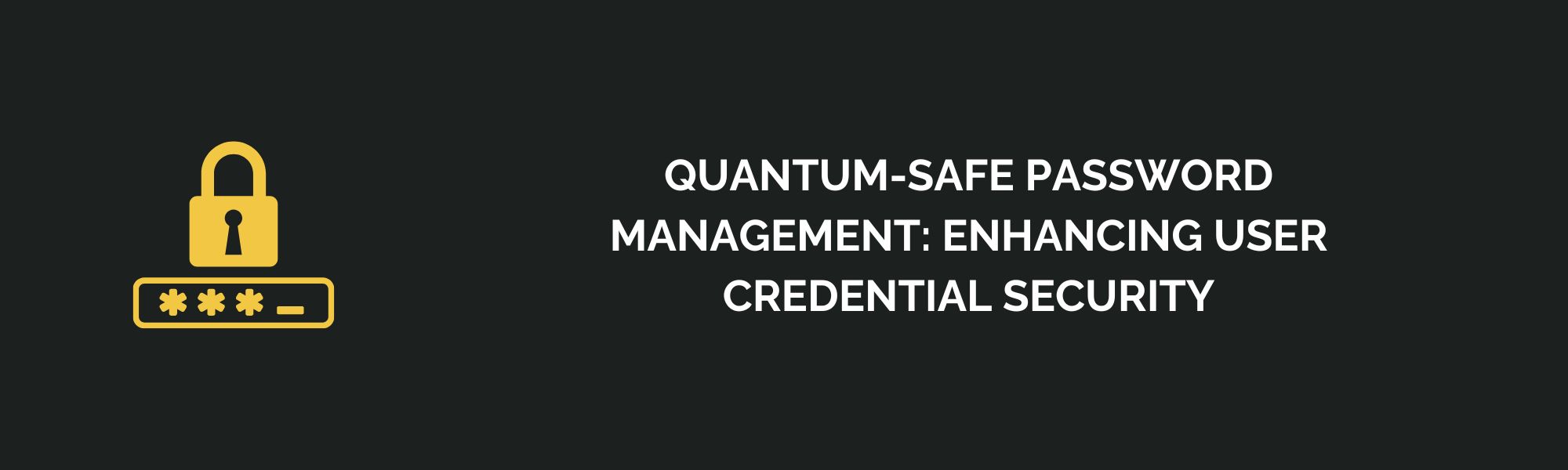 Quantum-Safe Password Management: Enhancing User Credential Security