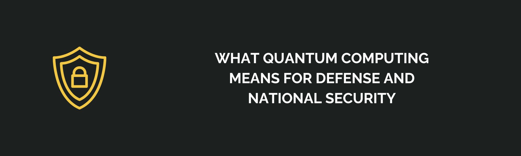 What Quantum Computing Means for Defense and National Security