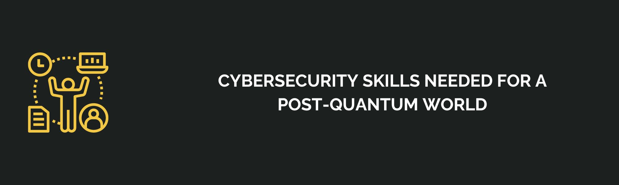 Cybersecurity Skills Needed for a Post-Quantum World