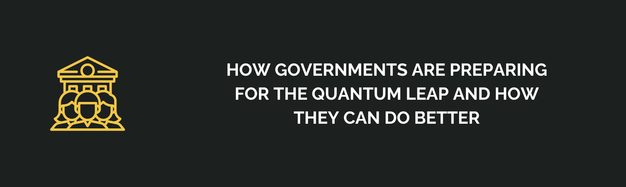 How Governments Are Preparing for the Quantum Leap and How They Can Do Better