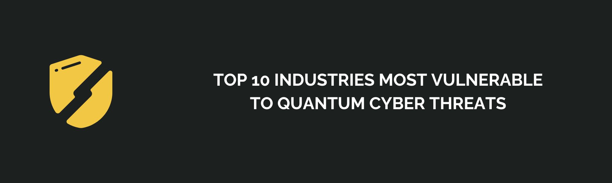 Top 10 Industries Most Vulnerable to Quantum Cyber Threats